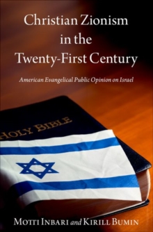 Image for Christian Zionism in the twenty-first century  : evangelical public opinion on Israel
