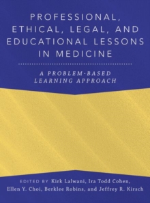 Image for Professional, ethical, legal, and educational lessons in medicine  : a problem based learning approach