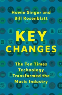 Image for Key changes  : the ten times technology transformed the music industry