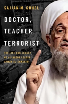 Doctor, Teacher, Terrorist: The Life and Legacy of Al-Qaeda Leader Ayman al-Zawahiri