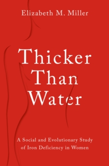 Image for Thicker Than Water: A Social and Evolutionary Study of Iron Deficiency in Women