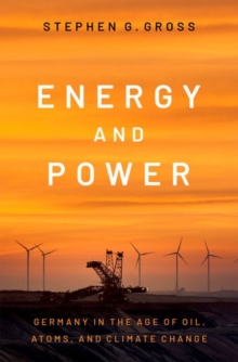 Image for Energy and power  : Germany in the age of oil, atoms, and climate change