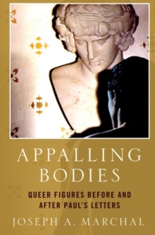 Appalling Bodies: Queer Figures Before and After Paul’s Letters