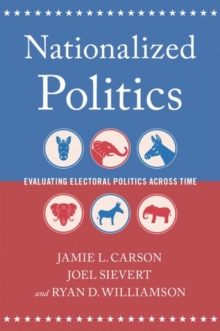 Image for Nationalized politics  : evaluating electoral politics across time