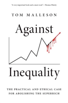Image for Against inequality  : the practical and ethical case for abolishing the superrich