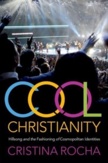 Image for Cool Christianity  : Hillsong and the fashioning of cosmopolitan identities