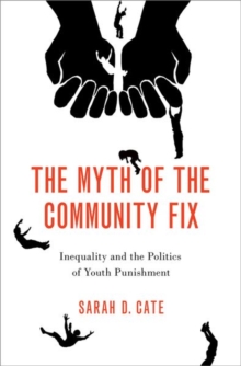 Image for The myth of the community fix  : inequality and the politics of youth punishment