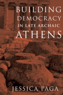 Image for Building Democracy in Late Archaic Athens