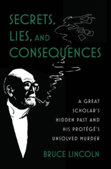Image for Secrets, lies, and consequences  : a great scholar's hidden past and his proteâgâe's unsolved murder