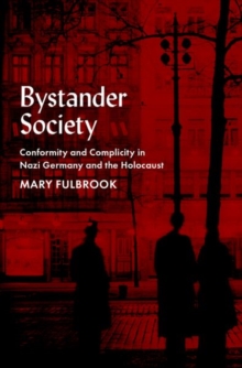 Image for Bystander society  : conformity and complicity in Nazi Germany and the Holocaust