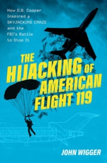 Image for The hijacking of American Flight 119  : how D.B. Cooper inspired a skyjacking craze and the FBI's battle to stop it