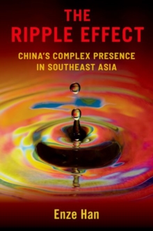 The Ripple Effect: China’s Complex Presence in Southeast Asia