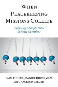 When Peacekeeping Missions Collide: Balancing Multiple Roles in Peace Operations
