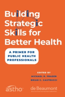 Image for Building strategic skills for better health  : a primer for public health professionals