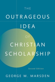 Image for The outrageous idea of Christian scholarship