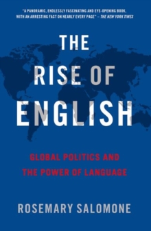 Image for The rise of English  : global politics and the power of language