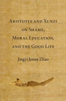Image for Aristotle and Xunzi on Shame, Moral Education, and the Good Life