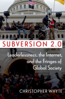 Image for Subversion 2.0 : Leaderlessness, the Internet, and the Fringes of Global Society