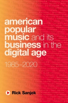 Image for American Popular Music and Its Business in the Digital Age : 1985-2020