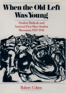 Image for When the Old Left Was Young: Student Radicals and America's First Mass Student Movement 1929-1941