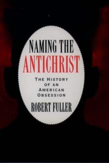 Image for Naming the antichrist: the history of an American obsession.