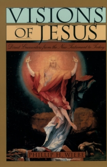 Image for Visions of Jesus: Direct Encounters from the New Testament to Today.
