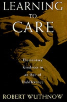 Image for Learning to Care: Elementary Kindness in an Age of Indifference