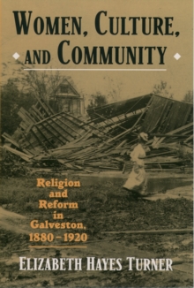 Image for Women, Culture, and Community: Religion and Reform in Galveston, 1880-1920