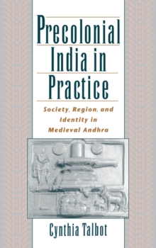 Image for Precolonial India in practice: society, region and identity in medieval Andhra