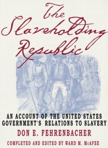 Image for The slaveholding republic: an account of the United States government's relations to slavery