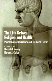 Image for The link between religion and health: psychoneuroimmunology and the faith factor