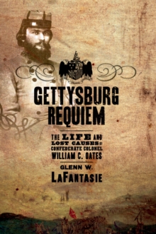Image for Gettysburg requiem: the life and lost causes of Confederate Colonel William C. Oates