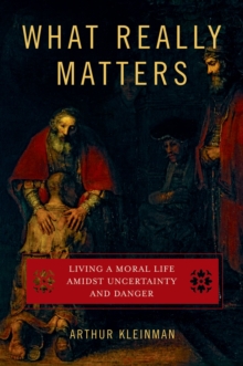 Image for What really matters: living a moral life amidst uncertainty and danger