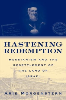Image for Hastening redemption: Messianism and the resettlement of the land of Israel