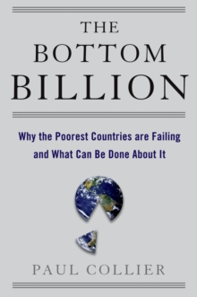 Image for The bottom billion: why the poorest countries are failing and what can be done about it