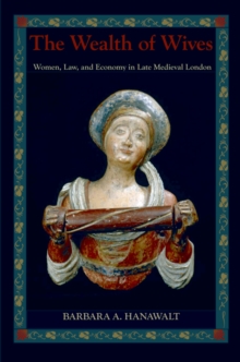Image for The wealth of wives: women, law, and economy in late medieval London