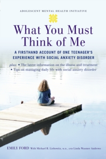 Image for What you must think of me: a firsthand account of one teenager's experience with social anxiety disorder