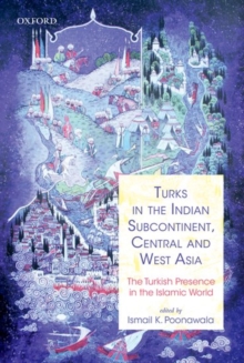 Image for Turks in the Indian subcontinent, Central and West Asia  : the Turkish presence in the Islamic world