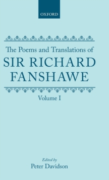 Poems and Translations of Sir Richard Fanshawe: The Poems and Translations of Sir Richard Fanshawe Volume I