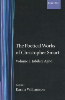 Poetical Works of Christopher Smart: Volume I. Jubilate Agno