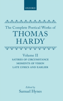 Complete Poetical Works of Thomas Hardy: Volume II: Satires of Circumstance, Moments of Vision, Late Lyrics and Earlier