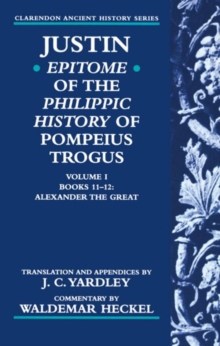 Image for Justin's epitome of the "Philippic History" of Pompeius TrogusVol. 1: Alexander the Great