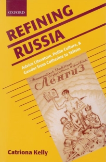 Image for Refining Russia  : advice literature, polite culture, and gender from Catherine to Yeltsin