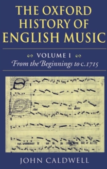 Image for The Oxford History of English Music: Volume 1: From the Beginnings to c.1715