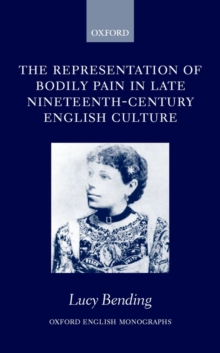 Image for The representation of bodily pain in late nineteenth-century English culture