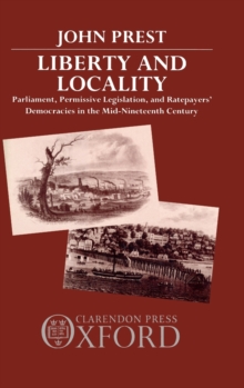 Liberty and Locality: Parliament, Permissive Legislation, and Ratepayers’ Democracies in the Nineteenth Century