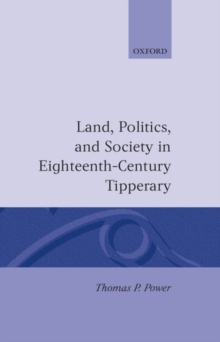 Image for Land, Politics, and Society in Eighteenth-Century Tipperary