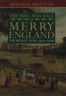 Image for The Rise and Fall of Merry England : The Ritual Year 1400-1700