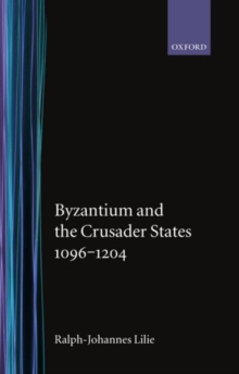 Image for Byzantium and the Crusader States 1096-1204