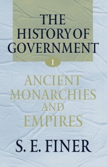 History of Government from the Earliest Times: Volume I: Ancient Monarchies and Empires
